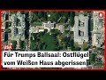 Für Trumps Ballsaal: Ostflügel vom Weißen Haus abgerissen