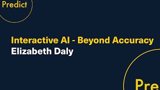 Interactive AI - Beyond Accuracy: Elizabeth Daly