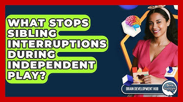 What Stops Sibling Interruptions During Independent Play? - Brain Development Hub
