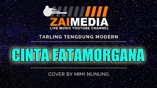 TARLING TENGDUNG ' CINTA FATAMORGANA ' Zaimedia Live Music (Cover) By Mimi Nunung
