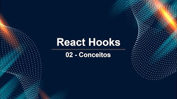 React Hooks 02 - Conceitos