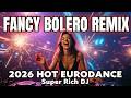 Fancy Bolero Remix 2026 Super Rich DJ Eurodance Hot Mix FancyRemix Eurodance2026 BoleroRemix