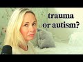 Do i have autism or trauma  autism  cptsdptsd