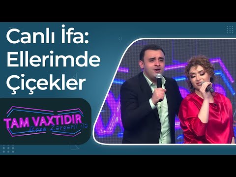 Nərmin Kərimbəyova, Tural Gəncəli - Canlı İfa - Ellerimde Çiçekler - Tam Vaxtıdır