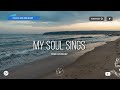 My Soul Sings - Free Worship | WordShip