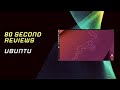 80 Second Linux Distro Reviews - Ubuntu