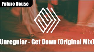 Unregular - Get Down (Original Mix) | ♫ No copyright music | #futurehouse