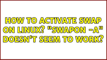 How to activate swap on Linux? "swapon -a" doesn