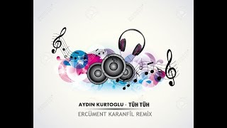 Aydın Kurtoğlu - Tüh Tüh (Ercüment Karanfil Remix) Resimi