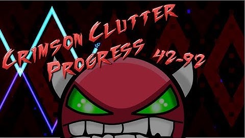 Crimson Clutter(Insane-ish Demon) 42 - 92%