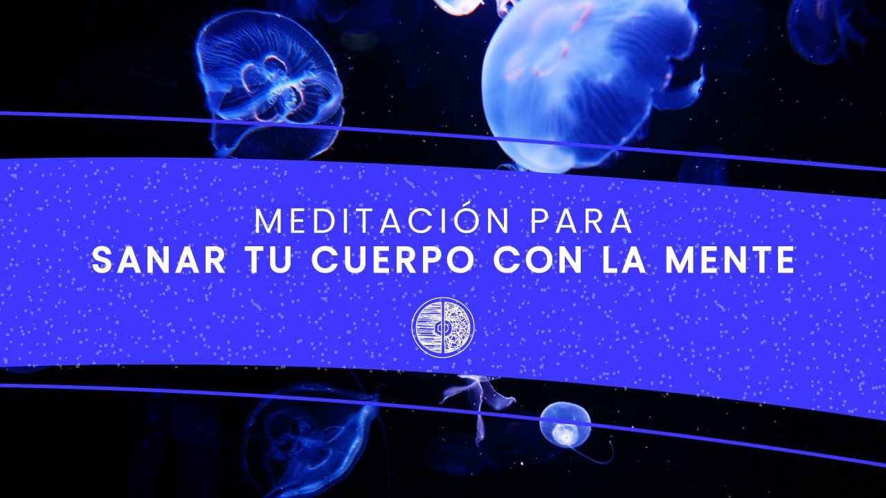 Meditación para [ SANAR el CUERPO con LA MENTE ] - YouTube