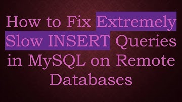 How to Fix Extremely Slow INSERT Queries in MySQL on Remote Databases