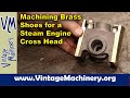 Machining Bronze Shoes for a Steam Engine Cross Head