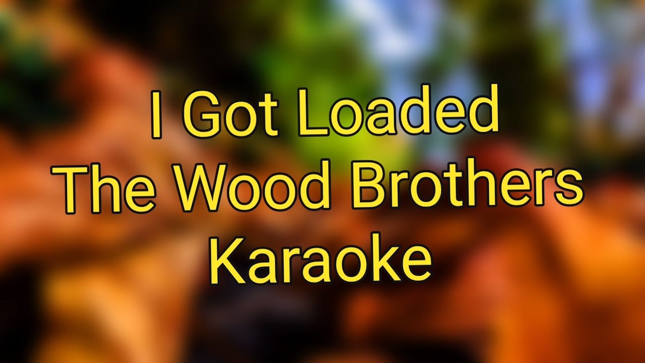I Got Loaded The Wood Brothers Karaoke YouTube