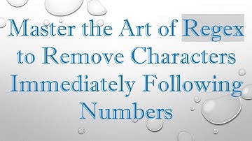 Master the Art of Regex to Remove Characters Immediately Following Numbers