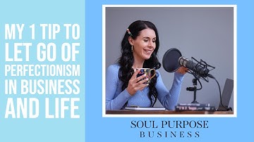 My 1 Tip To Let Go Of Perfectionism In Business And Life