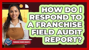How Do I Respond to a Franchise Field Audit Report?