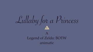 Lullaby for a Princess || Legend of Zelda: BOTW animatic 