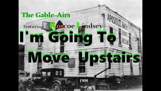 The Gable- Airs / I&#39;m Going to Move Upstairs