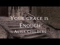 Alisa childers  your grace is enough lyric