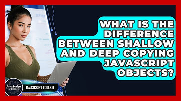 What Is The Difference Between Shallow And Deep Copying JavaScript Objects? - JavaScript Toolkit