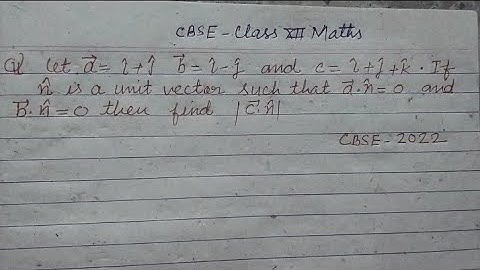 Let a=i+j  b= i-j and c= i+j+k if n is a unit vector such that a.n = 0 and b n= 0 then find |c.n| ..