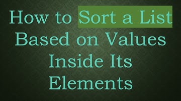 How to Sort a List Based on Values Inside Its Elements