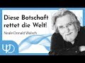Diese Botschaft rettet die Welt | Neale Donald Walsch (deutsch)