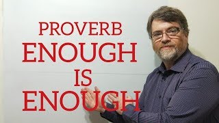 English Tutor Nick P Proverbs (136) Enough is Enough