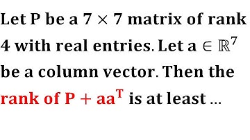 Let P be a 7×7 matrix of rank 4 with real entries Rank of Matrix iit Jam 2017 linear algebra maths