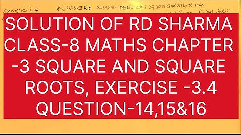 CLASS-8 RD SHARMA MATHS, CHAPTER -3 SQUARE AND SQUARE ROOTS, EXERCISE -3.4 QUESTION -14,15&16