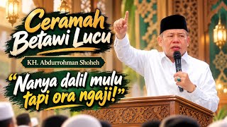 FUNNY BETAWI LECTURES BY KH. ABDURROHMAN SHOHEH!
