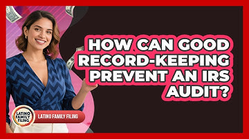 How Can Good Record-keeping Prevent An IRS Audit? - Latino Family Filing