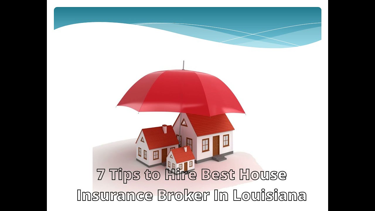 7 Tips to Hire Best House Insurance Broker In Louisiana