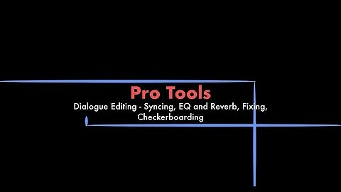 Pro Tools - Dialogue Editing: Syncing, EQ & Reverb, Fixing, Checkerboarding