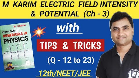 m karim electric field intensity and potential solutions I m karim objective numericals in physics