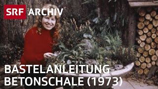 Betonschale für den Garten (1973) | Basteln mit dem Archiv | SRF Archiv