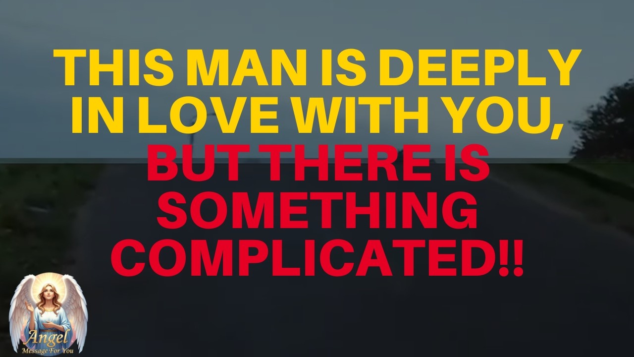 Angels Say： This Man Is Deeply in Love With You, But there is something Complicated.