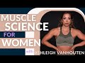 Muscle science for women calories lifting weights  protein with ashleigh vanhouten