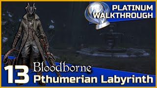 Bloodborne Full Platinum Walkthrough - 13 - Pthumerian Labyrinth