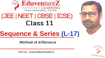 Sequence and Series | Method of difference 17 | Class 11 | JEE Mains ADVANCED | NEET | EduventureZ