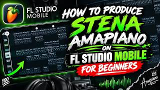 HOW TO PRODUCE STENA AMAPIANO ON FL STUDIO MOBILE 🔥 | BEGINNER TUTORIAL