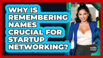 Why Is Remembering Names Crucial For Startup Networking? - Founders Supporting Founders
