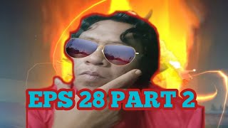 EPISODE 28 PART 2 MAS EWE DATANG BERSAMA VALER... DARI NERAKA JAHANAM!!!😡😡😡