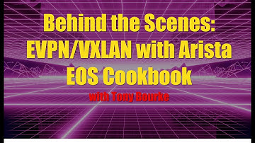 Behind the Scene: EVPN/VXLAN with Arista EOS Cookbook