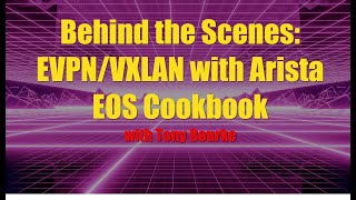 Behind the Scene: EVPN/VXLAN with Arista EOS Cookbook