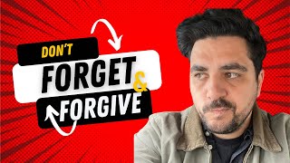 Don’t Forget and Forgive