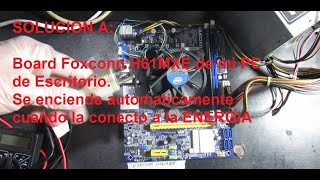 Board Foxconn H61MXE de mi PC  se enciende sola al conectar la energía