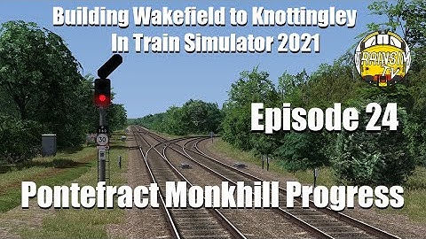Train Simulator 2021: Building Wakefield to Knottingley Ep.24
