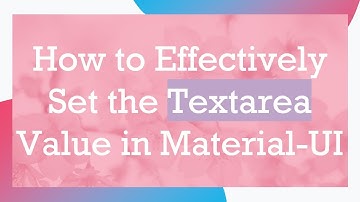 How to Effectively Set the Textarea Value in Material-UI